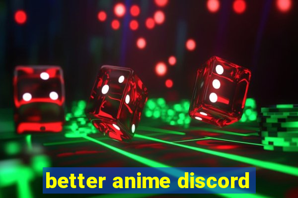 better anime discord